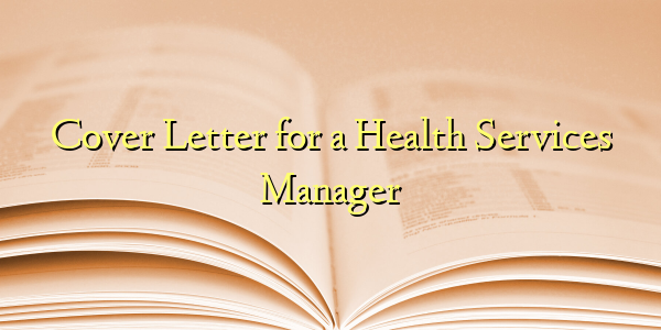 Cover Letter for a Health Services Manager